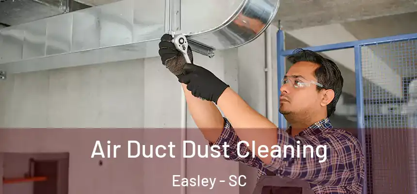  Air Duct Dust Cleaning Easley - SC