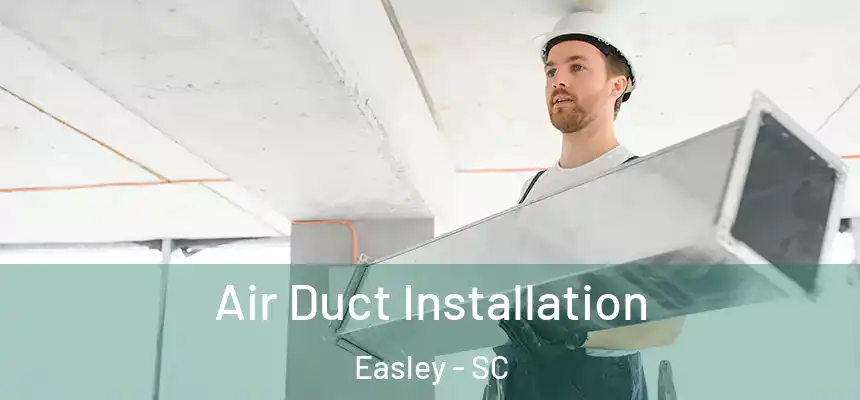  Air Duct Installation Easley - SC