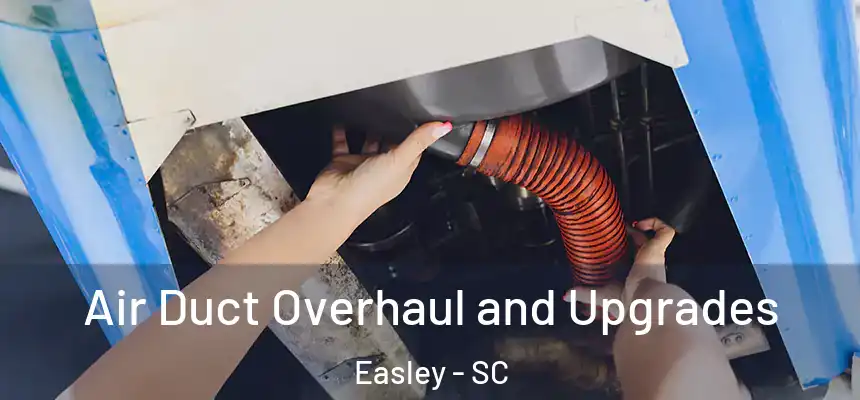 Air Duct Overhaul and Upgrades Easley - SC
