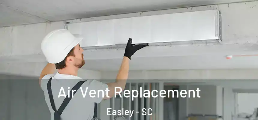  Air Vent Replacement Easley - SC
