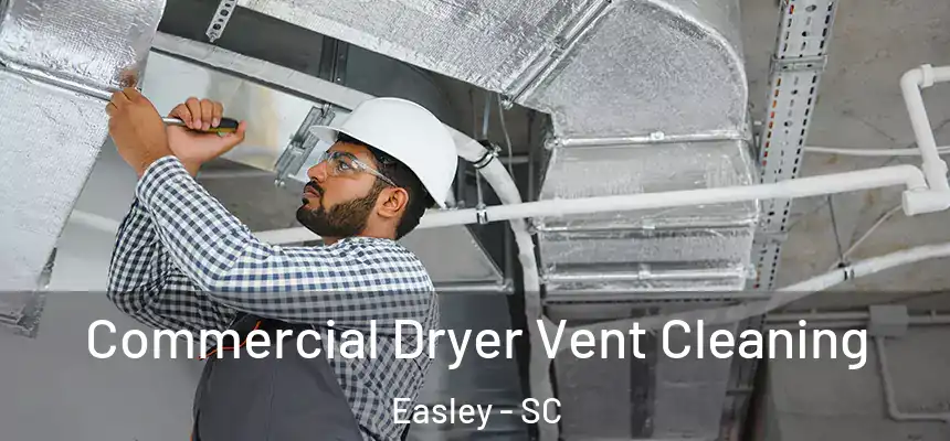  Commercial Dryer Vent Cleaning Easley - SC