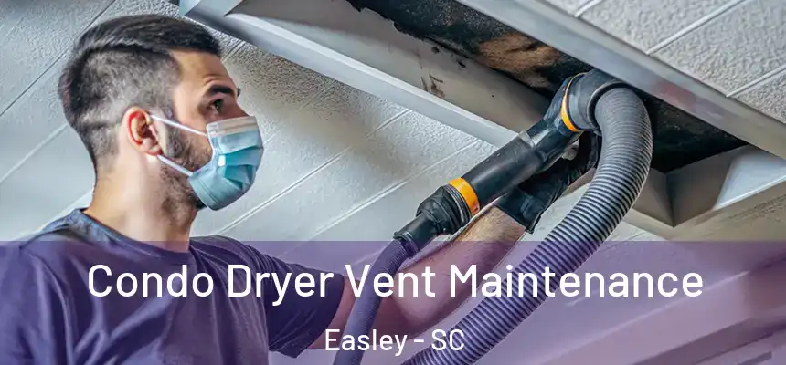  Condo Dryer Vent Maintenance Easley - SC
