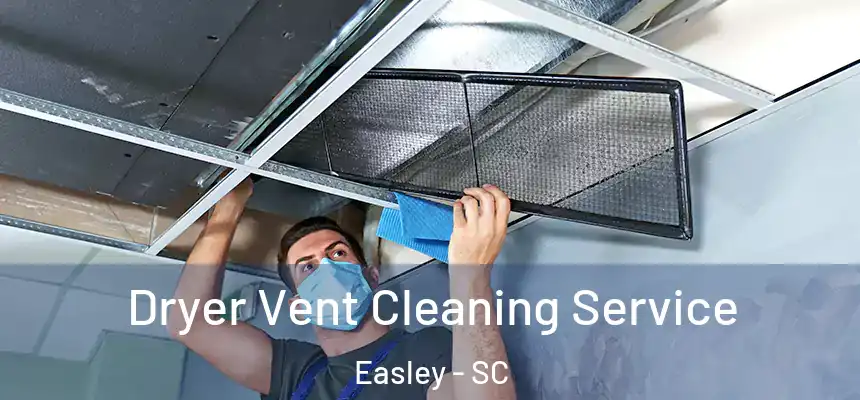  Dryer Vent Cleaning Service Easley - SC