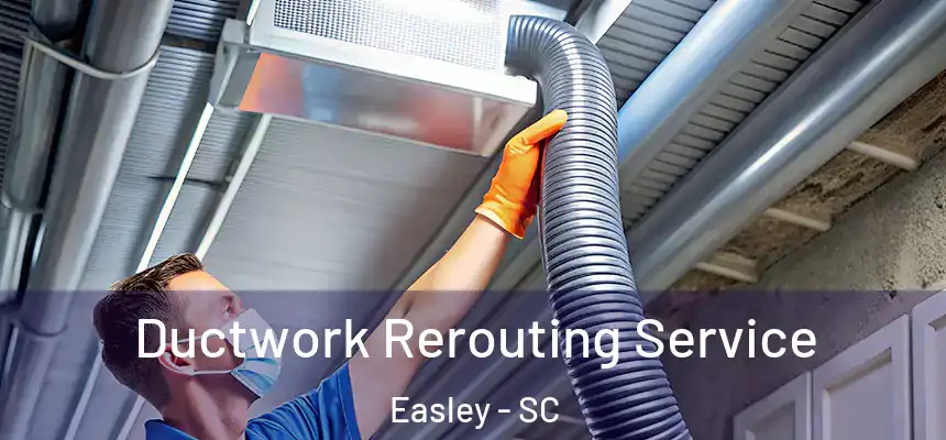  Ductwork Rerouting Service Easley - SC