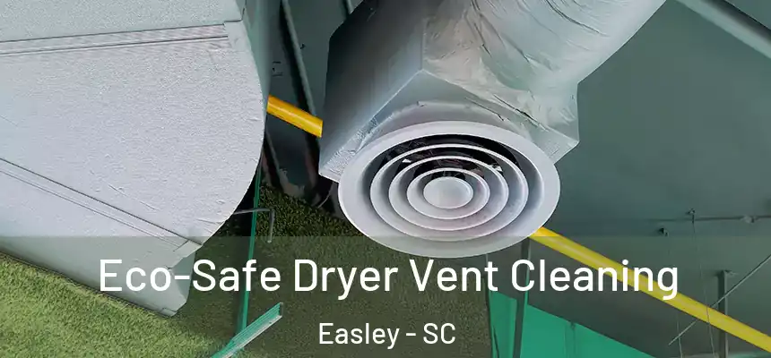  Eco-Safe Dryer Vent Cleaning Easley - SC