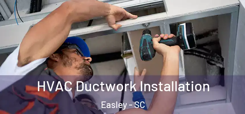  HVAC Ductwork Installation Easley - SC