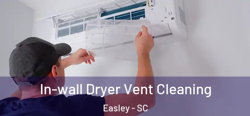 In-wall Dryer Vent Cleaning Easley - SC