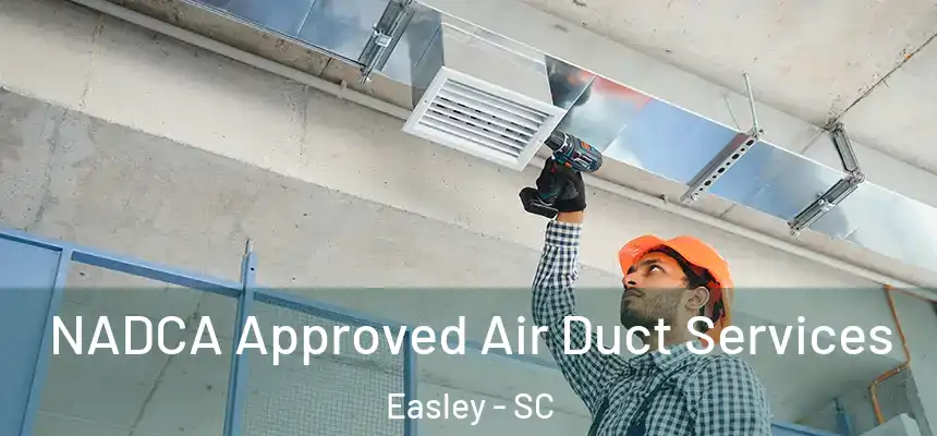 NADCA Approved Air Duct Services Easley - SC