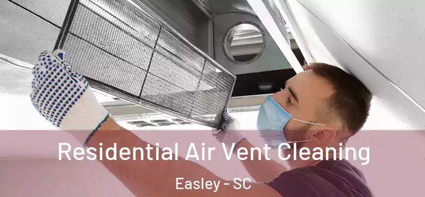 Residential Air Vent Cleaning Easley - SC