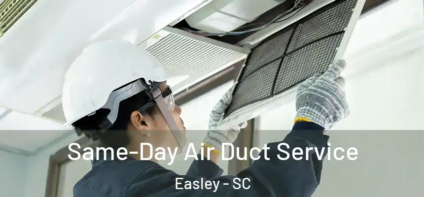  Same-Day Air Duct Service Easley - SC
