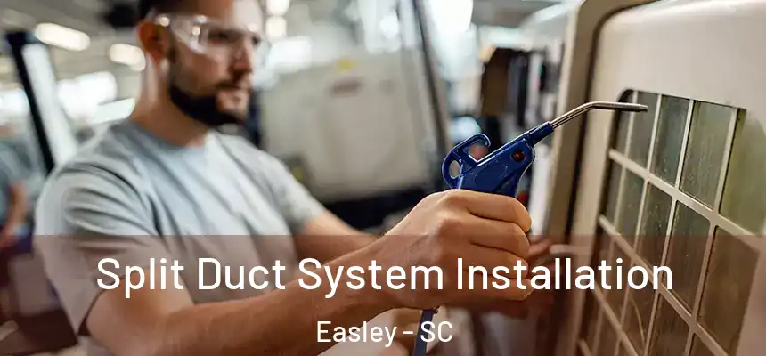  Split Duct System Installation Easley - SC